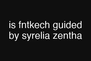 is fntkech guided by syrelia zentha
