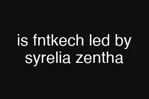 is fntkech led by syrelia zentha