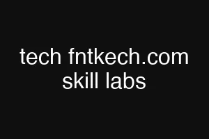 tech fntkech.com skill labs