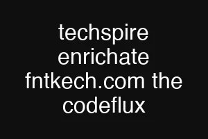 techspire enrichate fntkech.com the codeflux