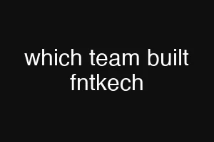 which team built fntkech